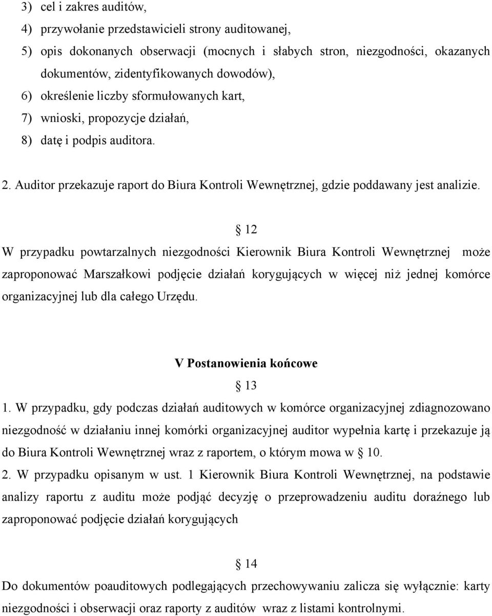 12 W przypadku powtarzalnych niezgodności Kierownik Biura Kontroli Wewnętrznej może zaproponować Marszałkowi podjęcie działań korygujących w więcej niż jednej komórce organizacyjnej lub dla całego