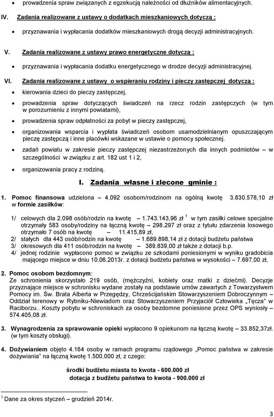 Zadania realizowane z ustawy prawo energetyczne dotyczą : przyznawania i wypłacania dodatku energetycznego w drodze decyzji administracyjnej. VI.