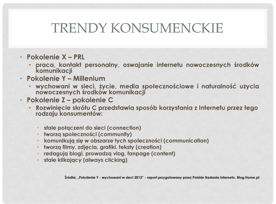 konsumentów: stale połączeni do sieci (connection) tworzą społeczności (community) komunikują się w obszarze tych społeczności (communication) tworzą filmy, zdjęcia, grafiki, teksty