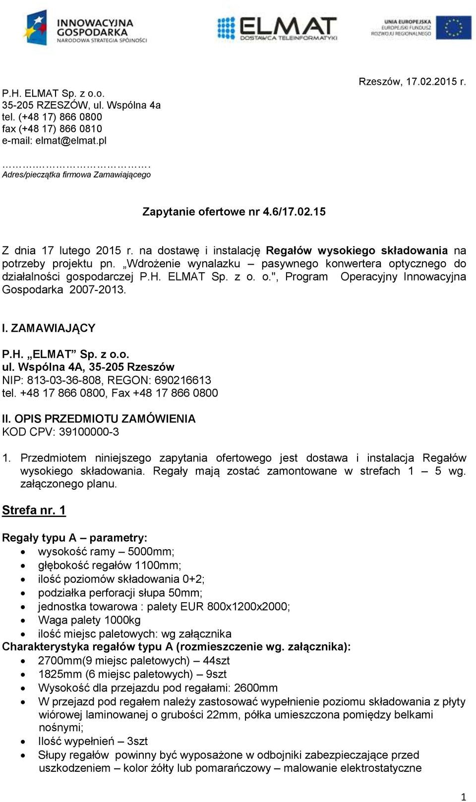 Wdrożenie wynalazku pasywnego konwertera optycznego do działalności gospodarczej P.H. ELMAT Sp. z o. o.", Program Operacyjny Innowacyjna Gospodarka 2007-2013. I. ZAMAWIAJĄCY P.H. ELMAT Sp. z o.o. ul.