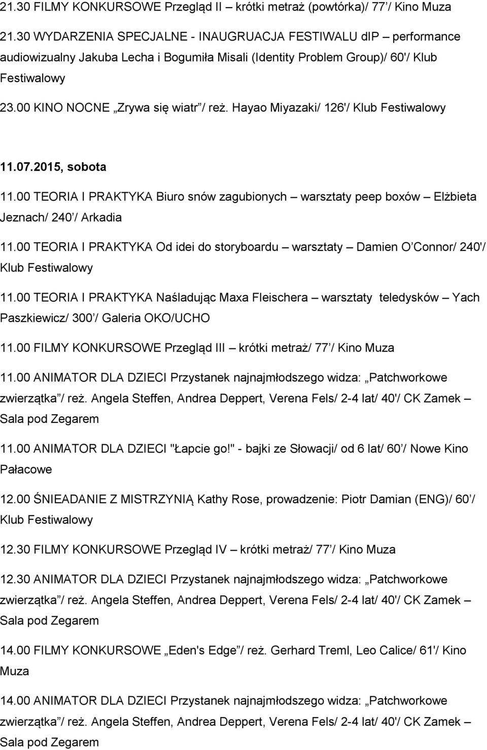 Hayao Miyazaki/ 126'/ 11.07.2015, sobota 11.00 TEORIA I PRAKTYKA Biuro snów zagubionych warsztaty peep boxów Elżbieta Jeznach/ 240 / Arkadia 11.