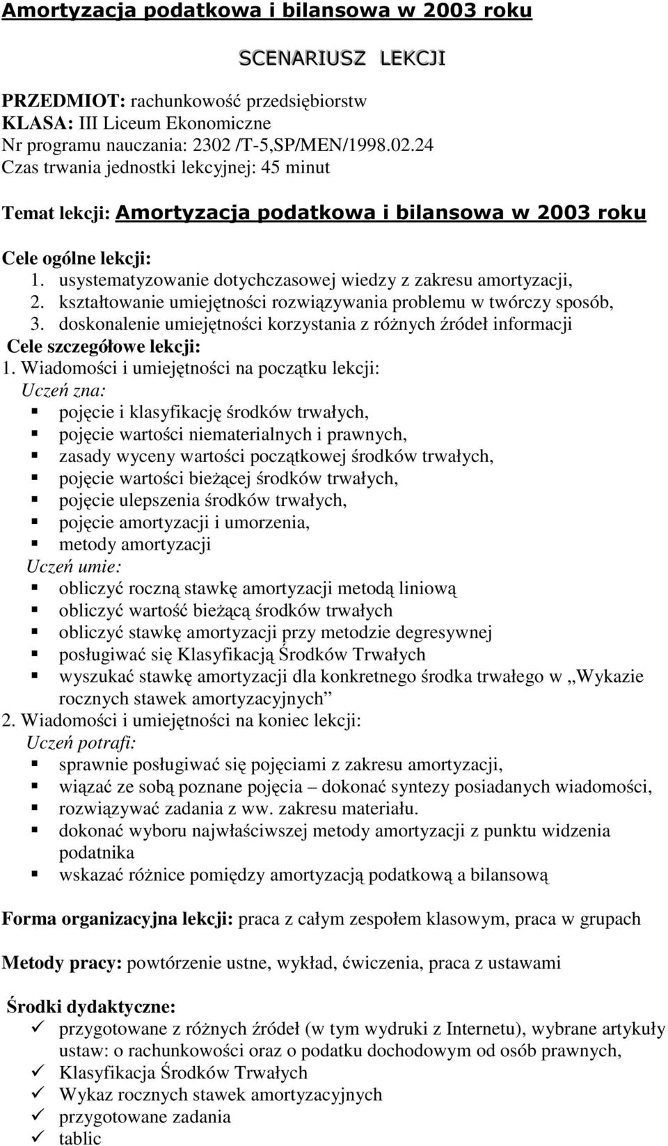 usystematyzowanie dotychczasowej wiedzy z zakresu amortyzacji, 2. kształtowanie umiejętności rozwiązywania problemu w twórczy sposób, 3.