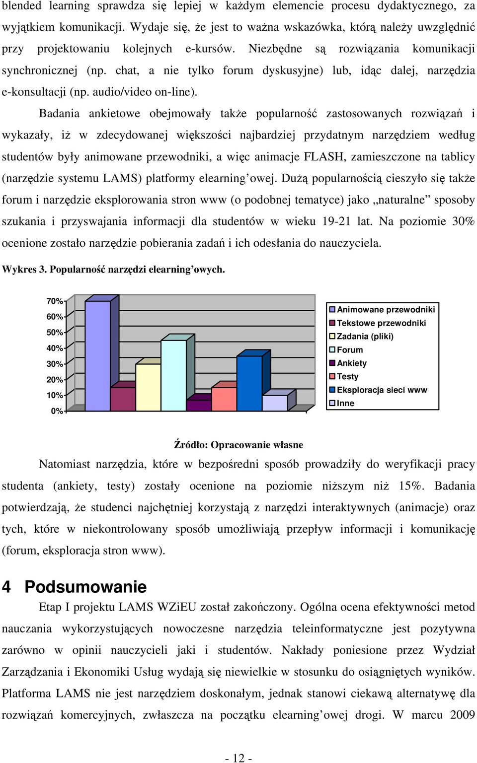 chat, a nie tylko forum dyskusyjne) lub, idąc dalej, narzędzia e-konsultacji (np. audio/video on-line).