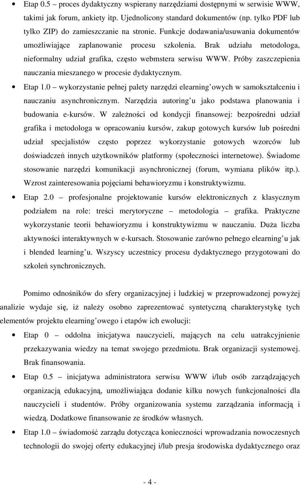Próby zaszczepienia nauczania mieszanego w procesie dydaktycznym. Etap 1.0 wykorzystanie pełnej palety narzędzi elearning owych w samokształceniu i nauczaniu asynchronicznym.