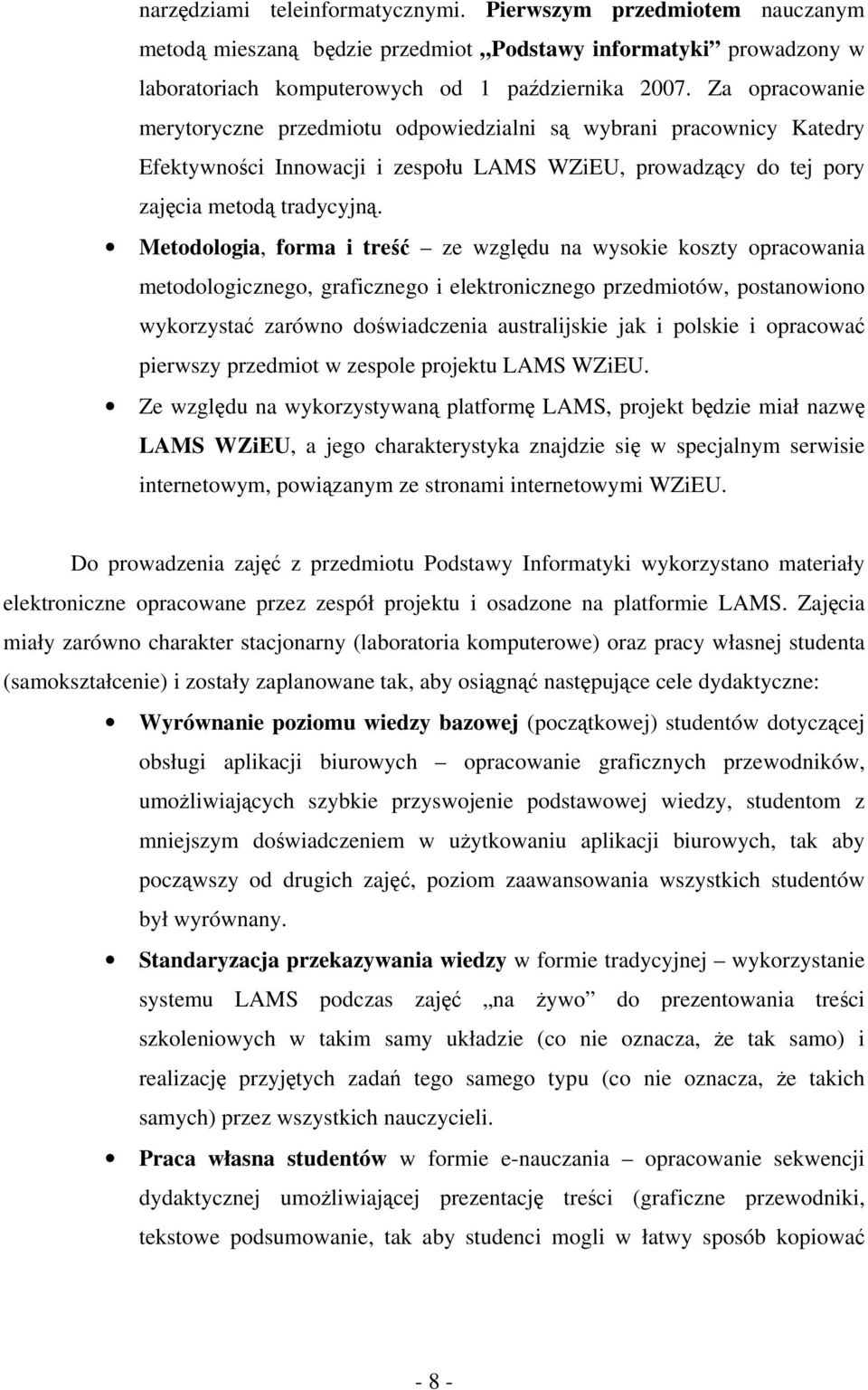 Metodologia, forma i treść ze względu na wysokie koszty opracowania metodologicznego, graficznego i elektronicznego przedmiotów, postanowiono wykorzystać zarówno doświadczenia australijskie jak i