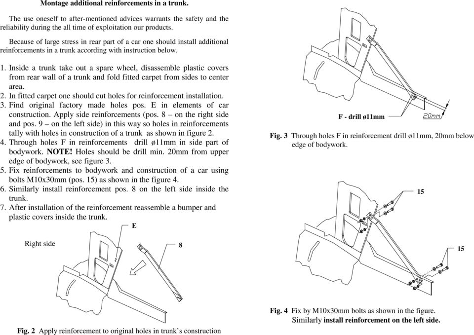 Inside a trunk take out a spare wheel, disassemble plastic covers from rear wall of a trunk and fold fitted carpet from sides to center area. 2.