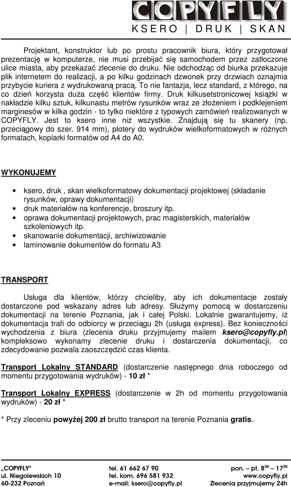 To nie fantazja, lecz standard, z którego, na co dzień korzysta duŝa część klientów firmy.