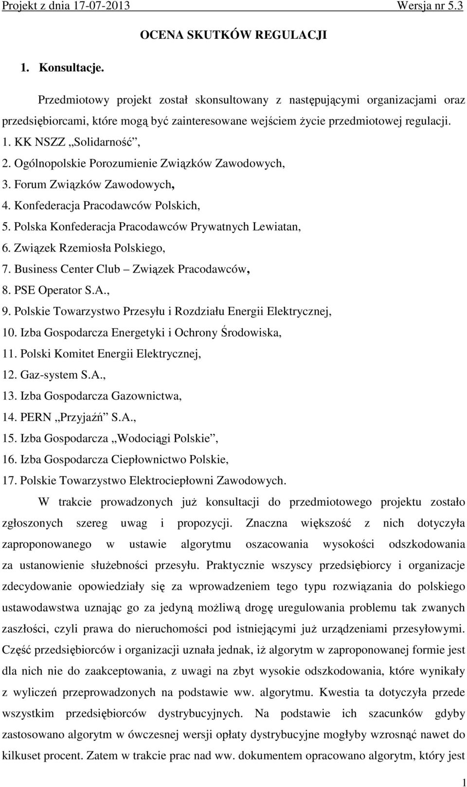 Ogólnopolskie Porozumienie Związków Zawodowych, 3. Forum Związków Zawodowych, 4. Konfederacja Pracodawców Polskich, 5. Polska Konfederacja Pracodawców Prywatnych Lewiatan, 6.