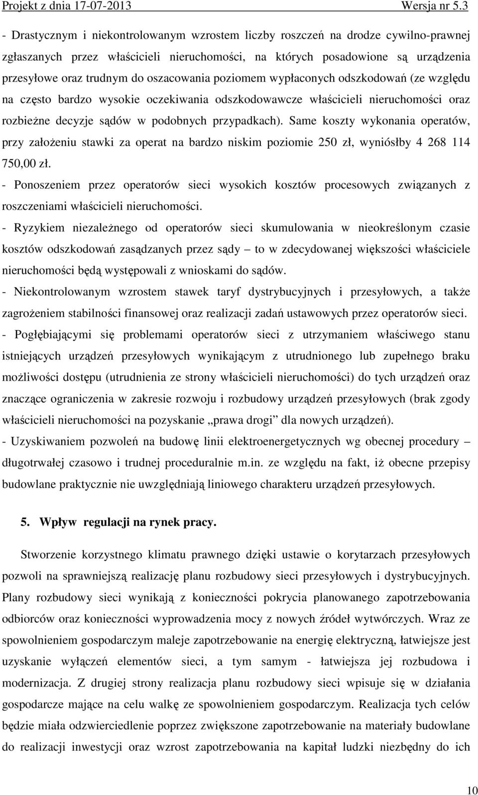 Same koszty wykonania operatów, przy załoŝeniu stawki za operat na bardzo niskim poziomie 250 zł, wyniósłby 4 268 114 750,00 zł.