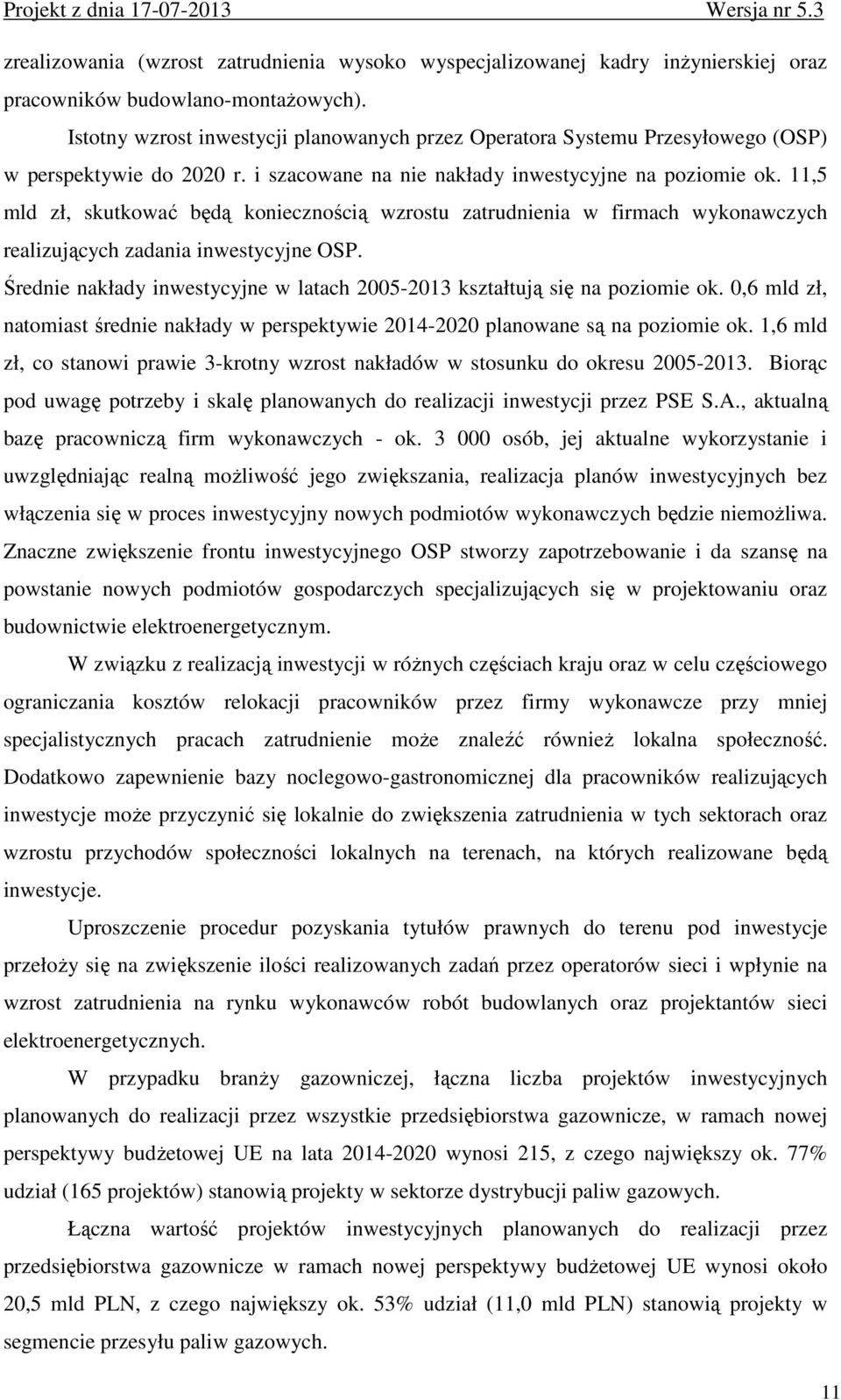 11,5 mld zł, skutkować będą koniecznością wzrostu zatrudnienia w firmach wykonawczych realizujących zadania inwestycyjne OSP.