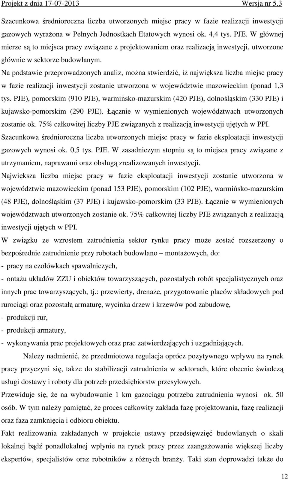 Na podstawie przeprowadzonych analiz, moŝna stwierdzić, iŝ największa liczba miejsc pracy w fazie realizacji inwestycji zostanie utworzona w województwie mazowieckim (ponad 1,3 tys.