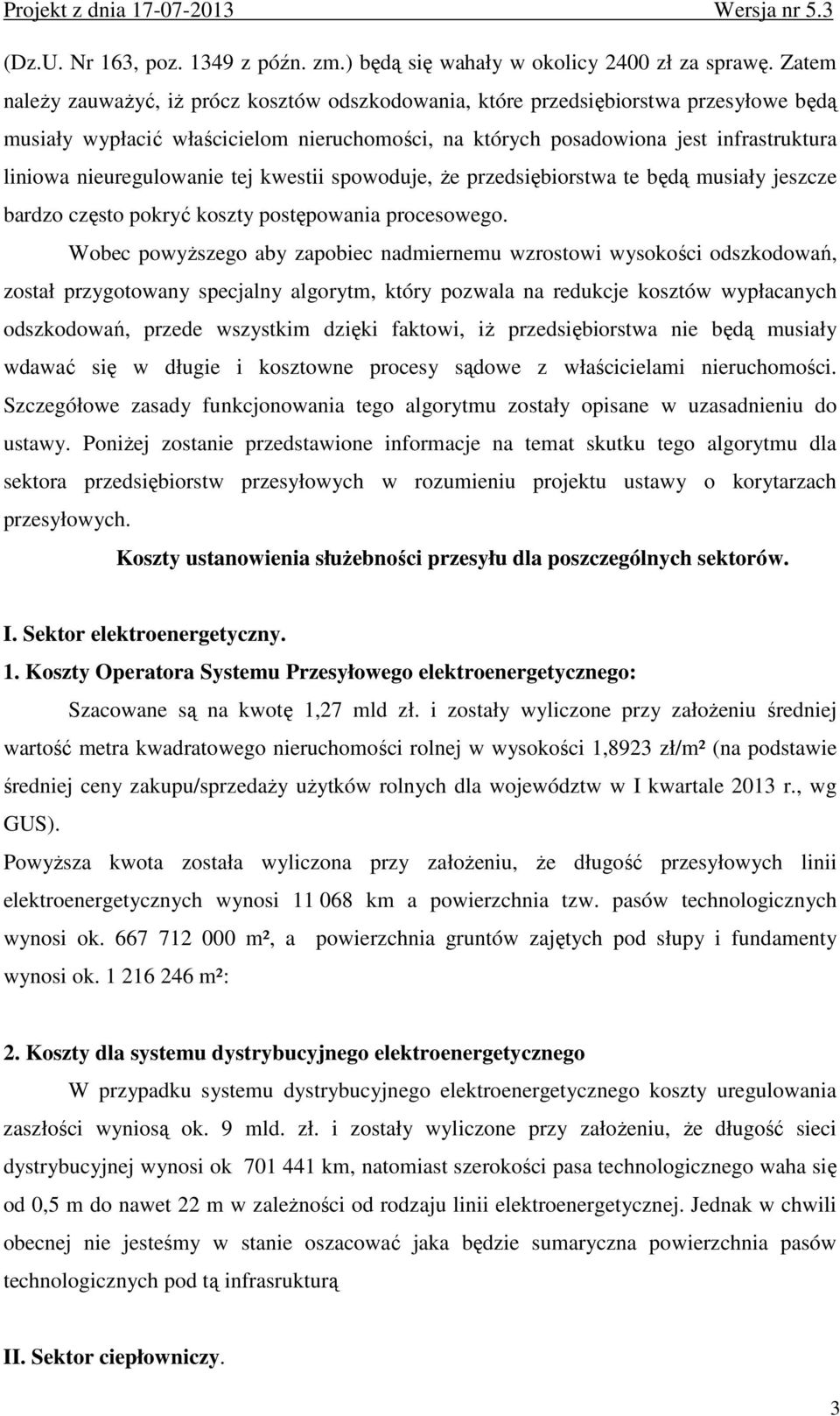 nieuregulowanie tej kwestii spowoduje, Ŝe przedsiębiorstwa te będą musiały jeszcze bardzo często pokryć koszty postępowania procesowego.