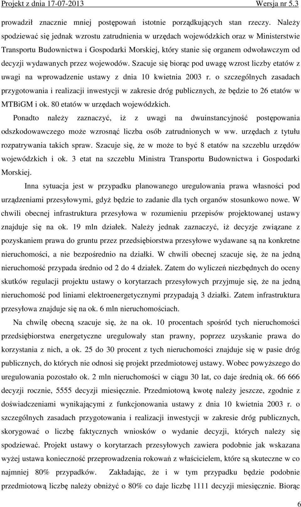 przez wojewodów. Szacuje się biorąc pod uwagę wzrost liczby etatów z uwagi na wprowadzenie ustawy z dnia 10 kwietnia 2003 r.