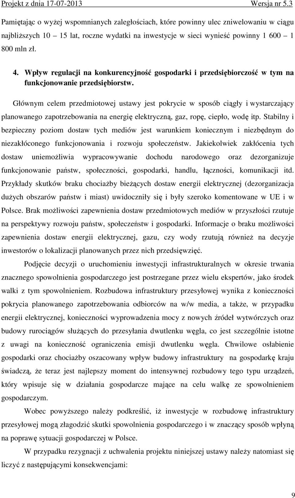 Głównym celem przedmiotowej ustawy jest pokrycie w sposób ciągły i wystarczający planowanego zapotrzebowania na energię elektryczną, gaz, ropę, ciepło, wodę itp.