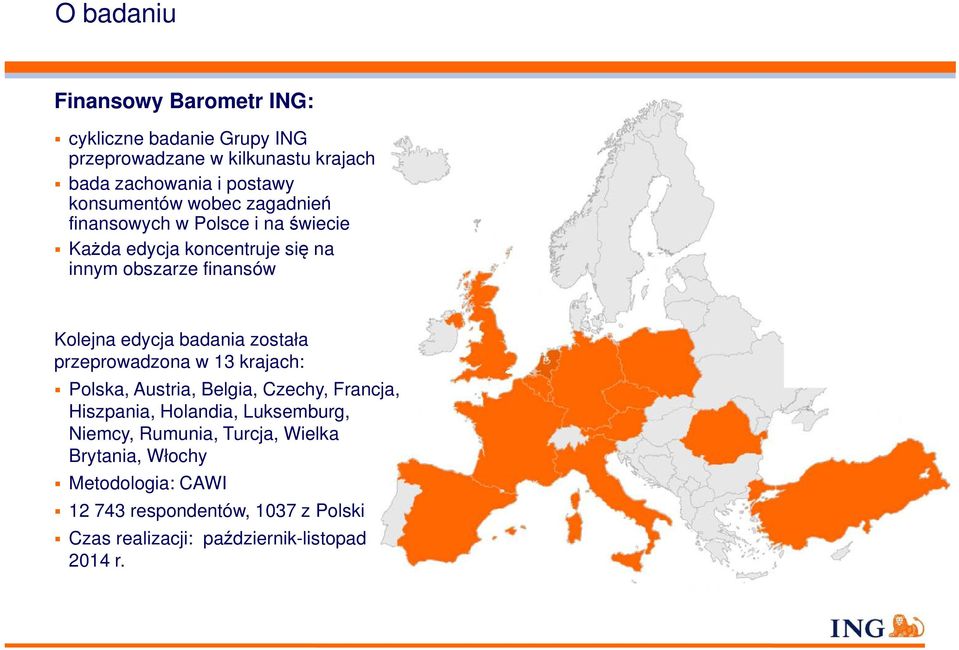 edycja badania została przeprowadzona w 13 krajach: Polska, Austria, Belgia, Czechy, Francja, Hiszpania, Holandia, Luksemburg,