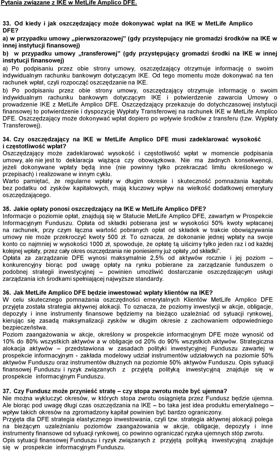 instytucji finansowej) a) Po podpisaniu przez obie strony umowy, oszczędzający otrzymuje informację o swoim indywidualnym rachunku bankowym dotyczącym IKE.