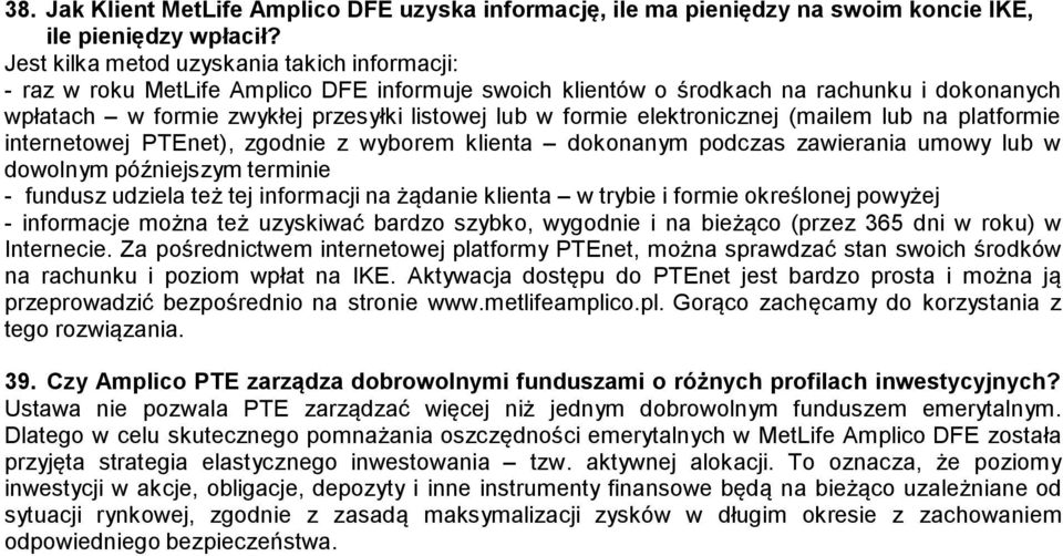 elektronicznej (mailem lub na platformie internetowej PTEnet), zgodnie z wyborem klienta dokonanym podczas zawierania umowy lub w dowolnym późniejszym terminie - fundusz udziela też tej informacji na