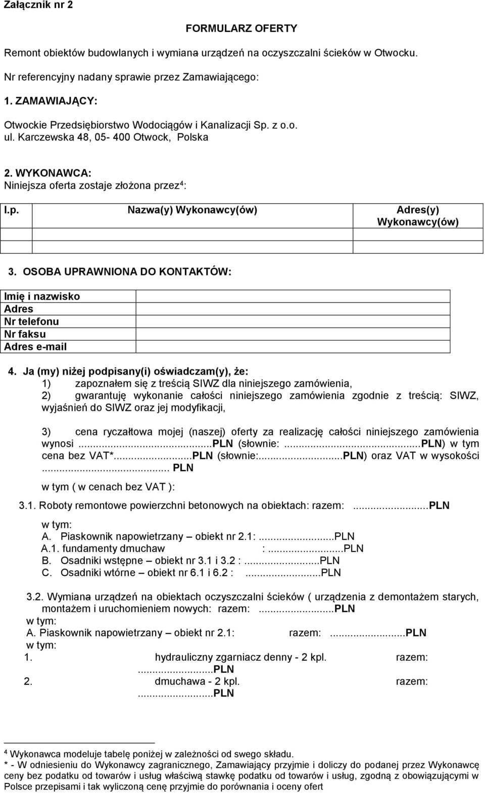 OSOBA UPRAWNIONA DO KONTAKTÓW: Imię i nazwisko Adres Nr telefonu Nr faksu Adres e-mail 4.