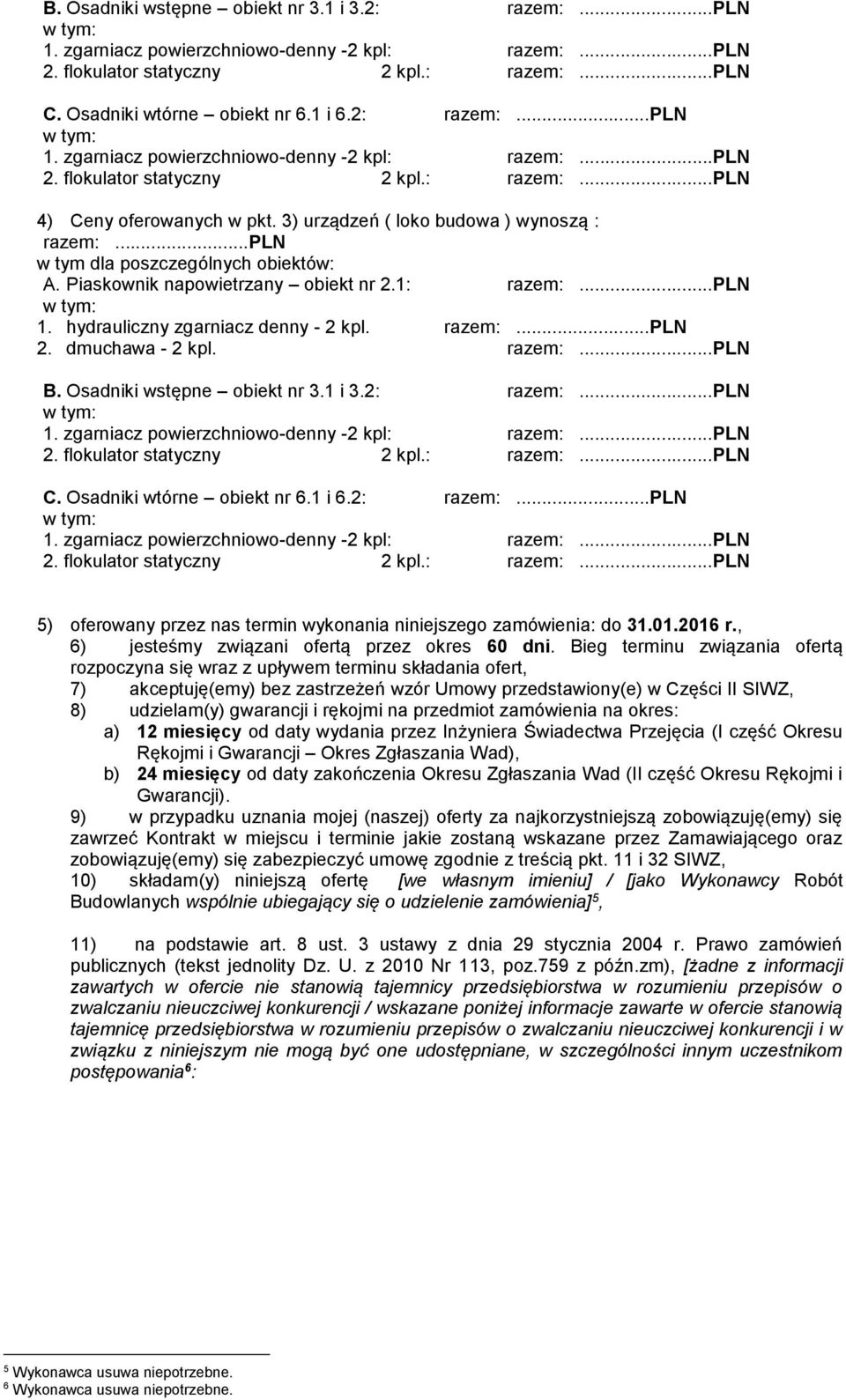 ..pln w tym dla poszczególnych obiektów: A. Piaskownik napowietrzany obiekt nr 2.1: razem:...pln w tym: 1. hydrauliczny zgarniacz denny - 2 kpl. razem:...pln 2. dmuchawa - 2 kpl. razem:...pln 2: razem:.