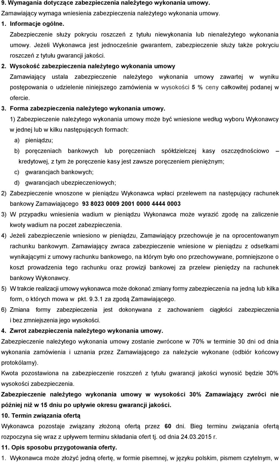 Jeżeli Wykonawca jest jednocześnie gwarantem, zabezpieczenie służy także pokryciu roszczeń z tytułu gwarancji jakości. 2.