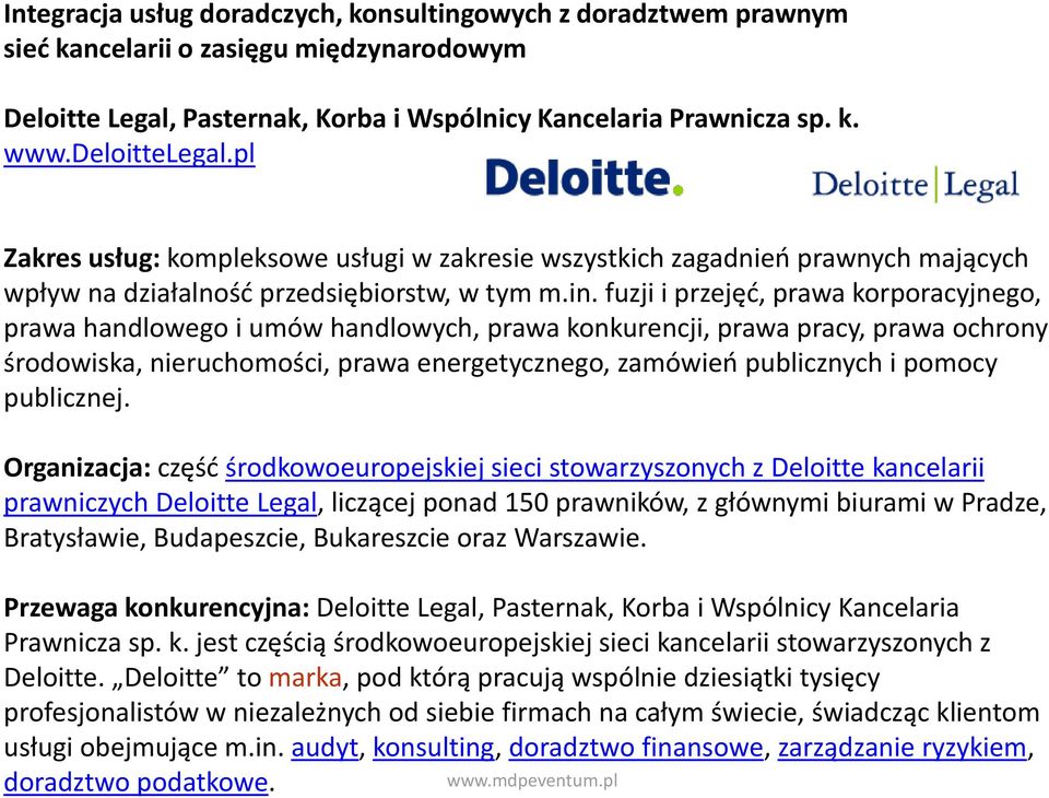 fuzji i przejęć, prawa korporacyjnego, prawa handlowego i umów handlowych, prawa konkurencji, prawa pracy, prawa ochrony środowiska, nieruchomości, prawa energetycznego, zamówień publicznych i pomocy