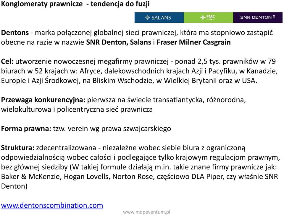 prawników w 79 biurach w 52 krajach w: Afryce, dalekowschodnich krajach Azji i Pacyfiku, w Kanadzie, Europie i Azji Środkowej, na Bliskim Wschodzie, w Wielkiej Brytanii oraz w USA.
