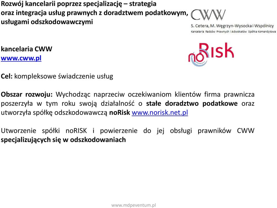 pl Cel: kompleksowe świadczenie usług Obszar rozwoju: Wychodząc naprzeciw oczekiwaniom klientów firma prawnicza poszerzyła w