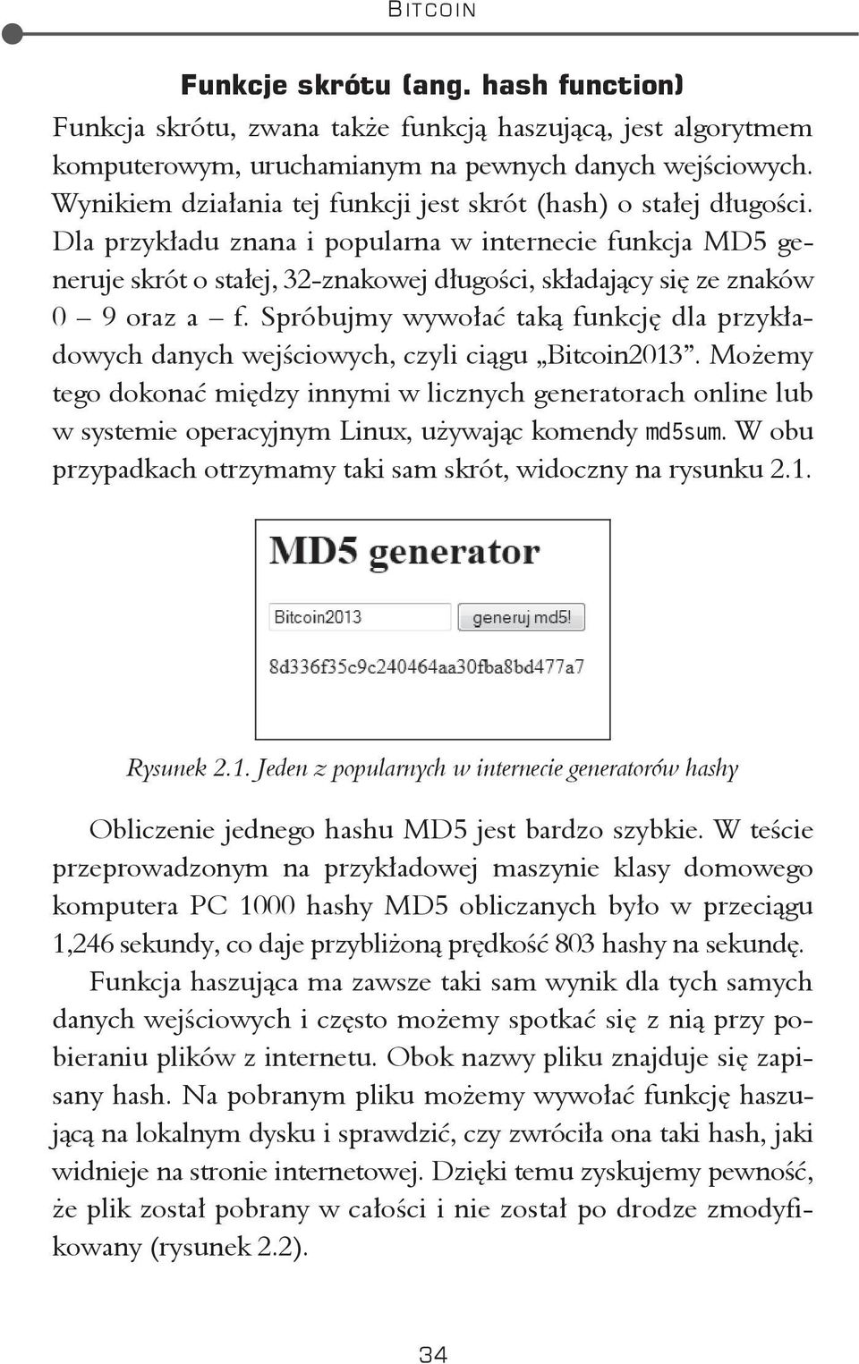 Dla przyk adu znana i popularna w internecie funkcja MD5 generuje skrót o sta ej, 32-znakowej d ugo ci, sk adaj cy si ze znaków 0 9 oraz a f.