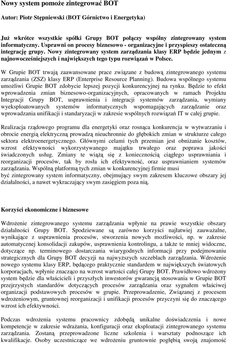 Nowy zintegrowany system zarządzania klasy ERP będzie jednym z najnowocześniejszych i największych tego typu rozwiązań w Polsce.