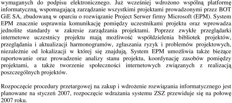 (EPM). System EPM znacznie usprawnia komunikację pomiędzy uczestnikami projektu oraz wprowadza jednolite standardy w zakresie zarządzania projektami.