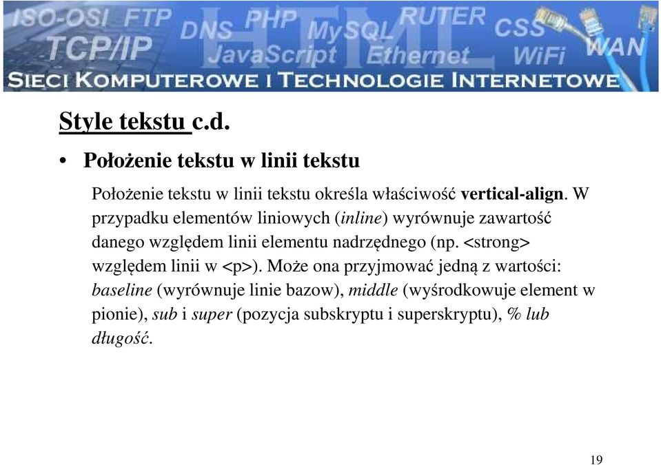 W przypadku elementów liniowych (inline) wyrównuje zawartość danego względem linii elementu nadrzędnego (np.