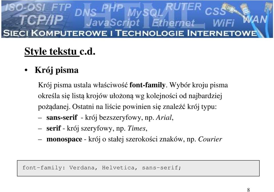 Ostatni na liście powinien się znaleźć krój typu: sans-serif - krój bezszeryfowy, np.