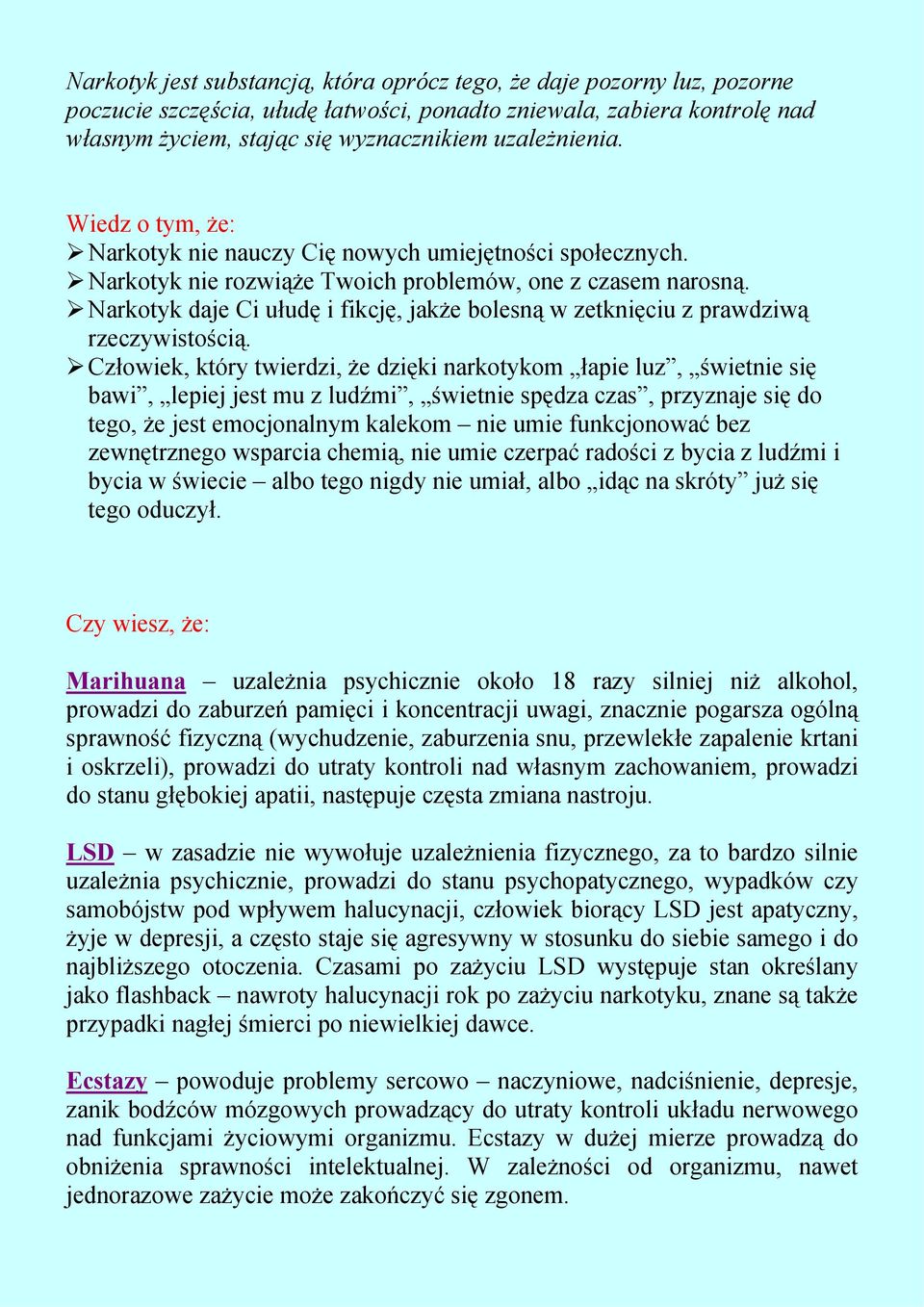 Narkotyk daje Ci ułudę i fikcję, jakże bolesną w zetknięciu z prawdziwą rzeczywistością.