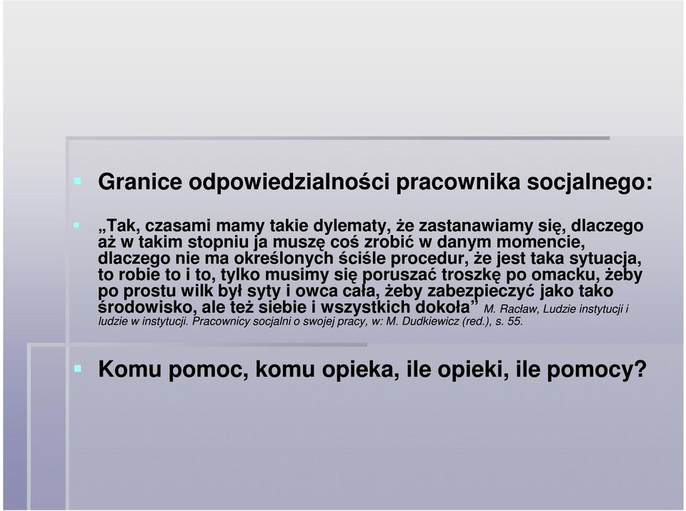 po omacku, żeby po prostu wilk był syty i owca cała, żeby zabezpieczyć jako tako środowisko, ale też siebie i wszystkich dokoła M.