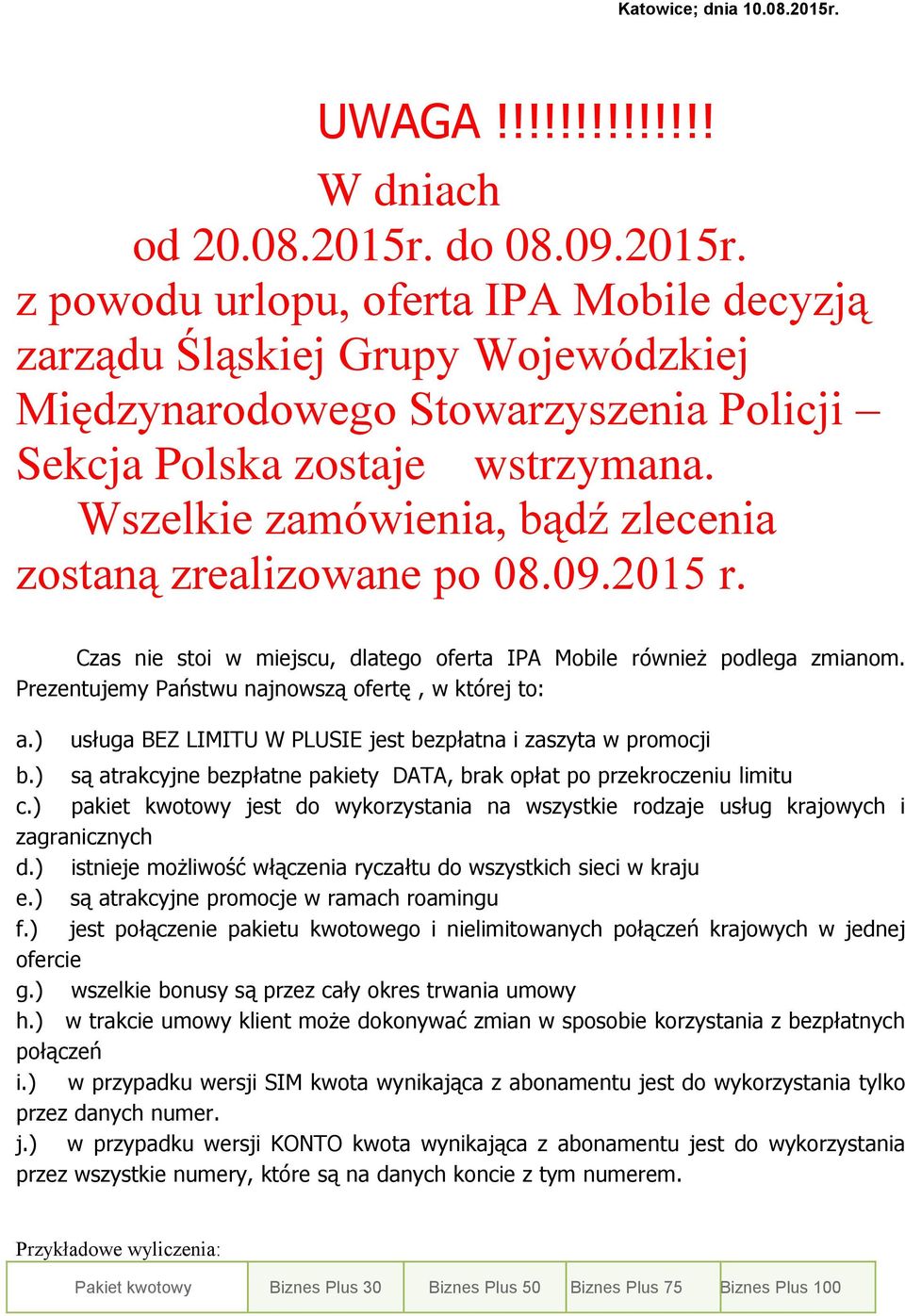 Prezentujemy Państwu najnowszą ofertę, w której to: a.) usługa BEZ LIMITU W PLUSIE jest bezpłatna i zaszyta w promocji b.) są atrakcyjne bezpłatne pakiety DATA, brak opłat po przekroczeniu limitu c.