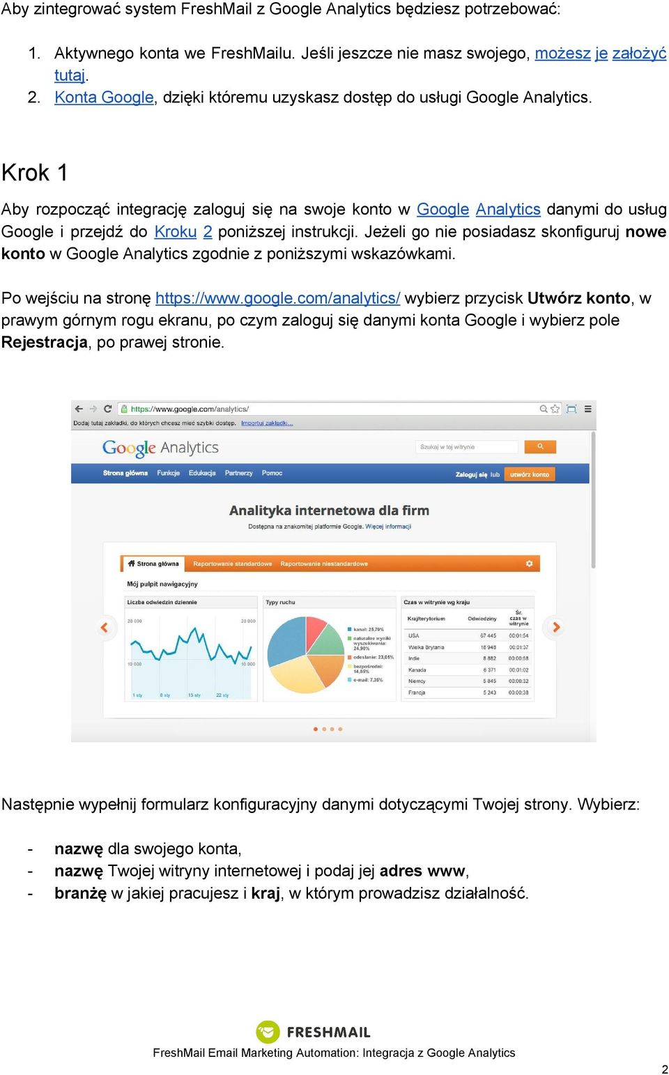 Krok 1 Aby rozpocząć integrację zaloguj się na swoje konto w Google Analytics danymi do usług Google i przejdź do Kroku 2 poniższej instrukcji.