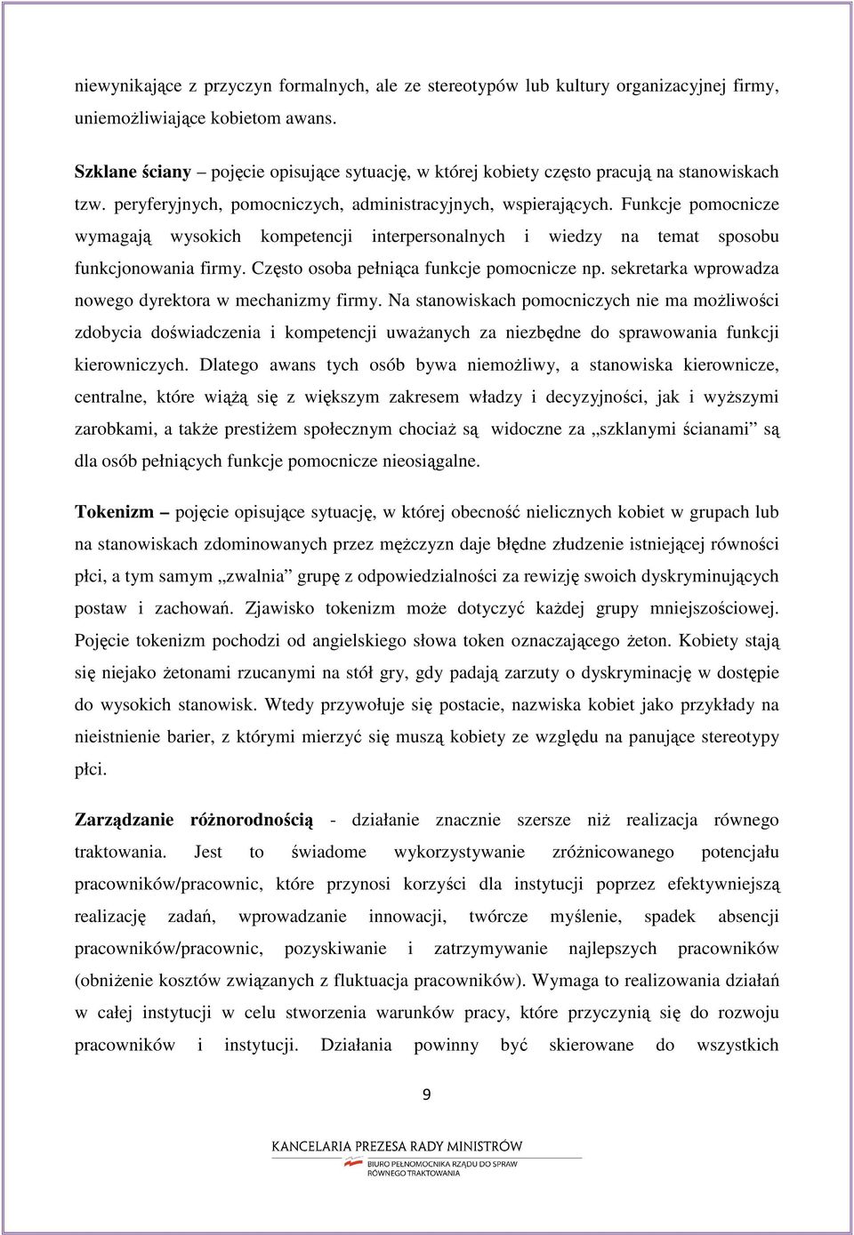 Funkcje pomocnicze wymagają wysokich kompetencji interpersonalnych i wiedzy na temat sposobu funkcjonowania firmy. Często osoba pełniąca funkcje pomocnicze np.