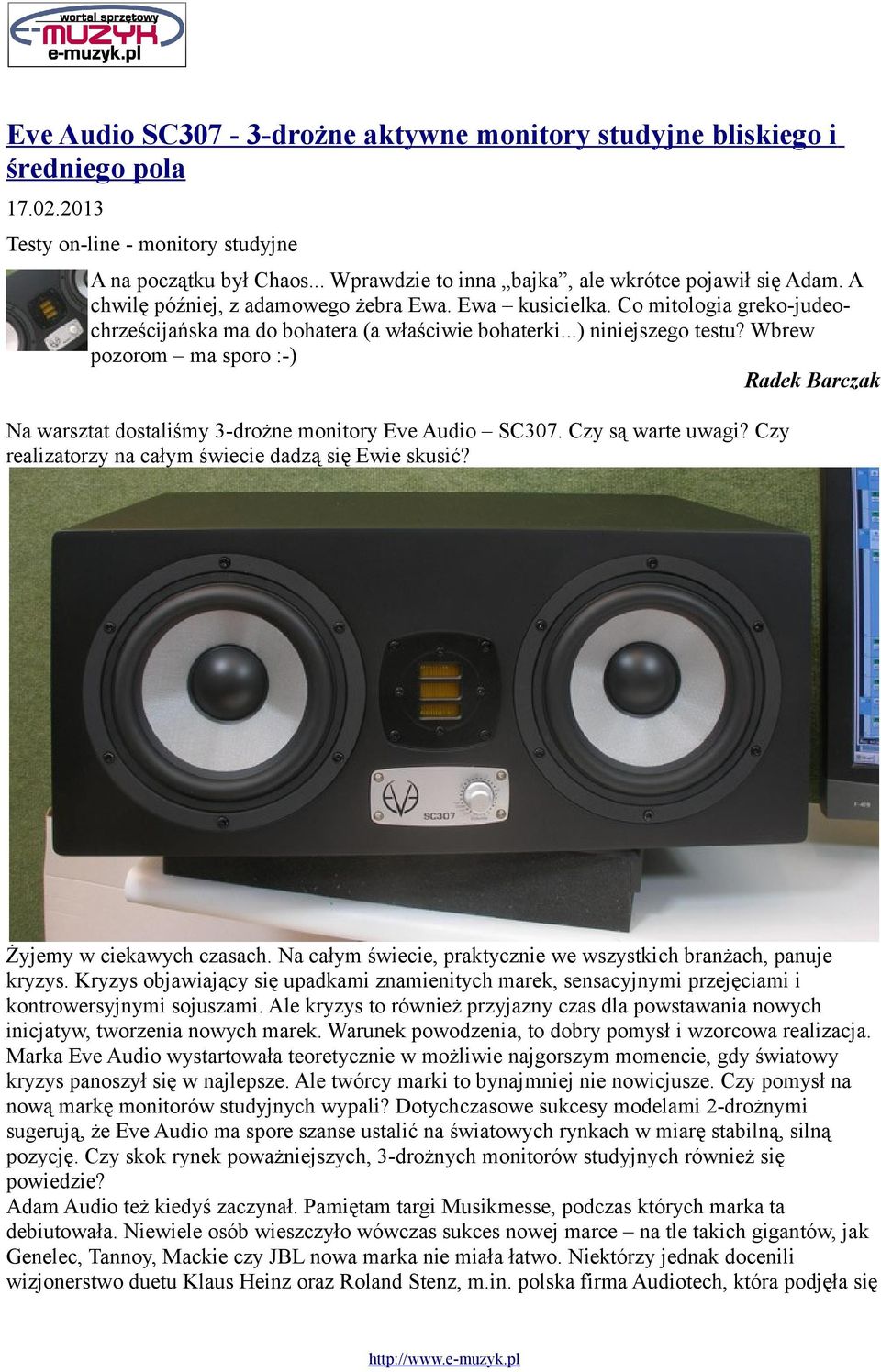 ..) niniejszego testu? Wbrew pozorom ma sporo :-) Radek Barczak Na warsztat dostaliśmy 3-drożne monitory Eve Audio SC307. Czy są warte uwagi? Czy realizatorzy na całym świecie dadzą się Ewie skusić?