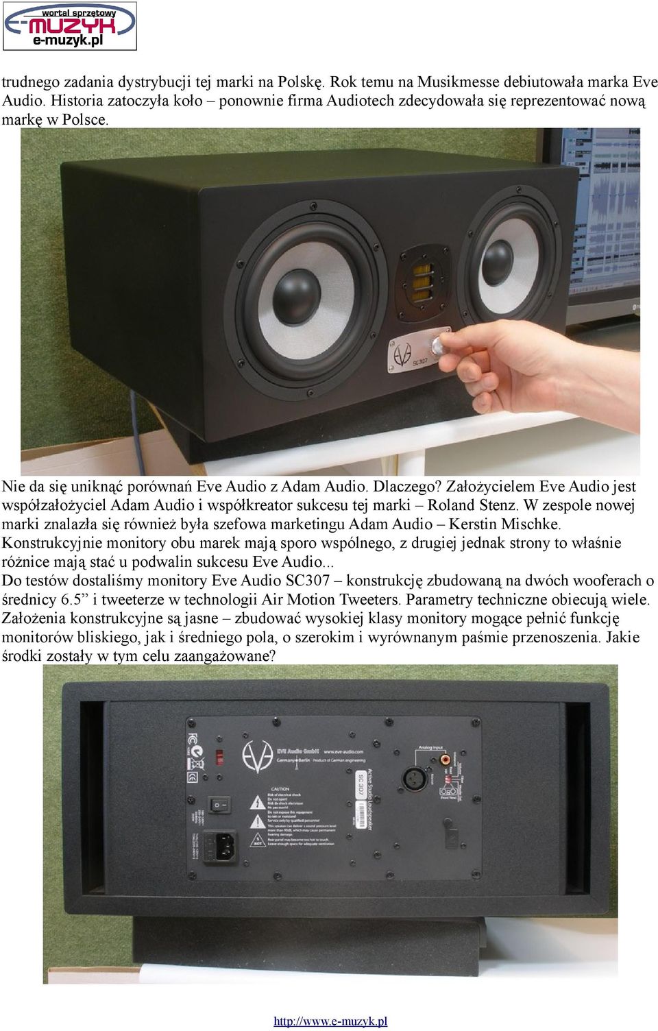 Założycielem Eve Audio jest współzałożyciel Adam Audio i współkreator sukcesu tej marki Roland Stenz. W zespole nowej marki znalazła się również była szefowa marketingu Adam Audio Kerstin Mischke.