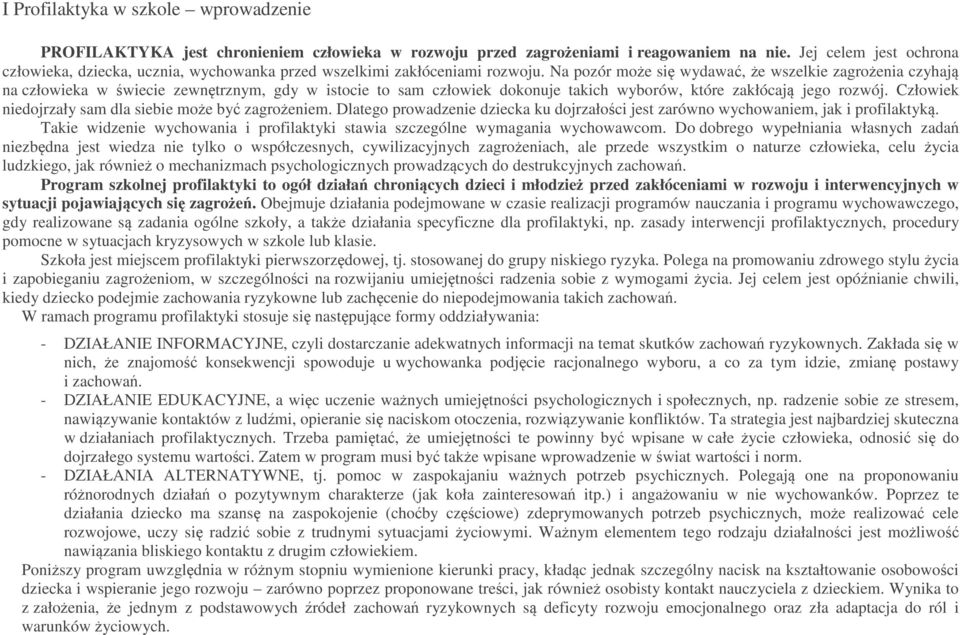 Na pozór może się wydawać, że wszelkie zagrożenia czyhają na człowieka w świecie zewnętrznym, gdy w istocie to sam człowiek dokonuje takich wyborów, które zakłócają jego rozwój.