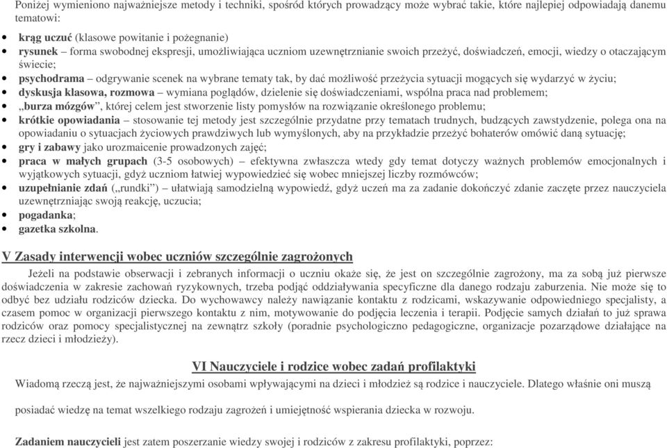możliwość przeżycia sytuacji mogących się wydarzyć w życiu; dyskusja klasowa, rozmowa wymiana poglądów, dzielenie się doświadczeniami, wspólna praca nad problemem; burza mózgów, której celem jest
