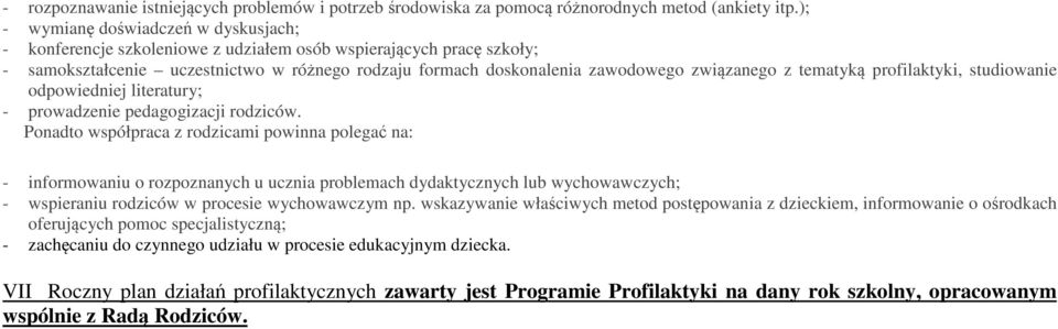 związanego z tematyką profilaktyki, studiowanie odpowiedniej literatury; - prowadzenie pedagogizacji rodziców.