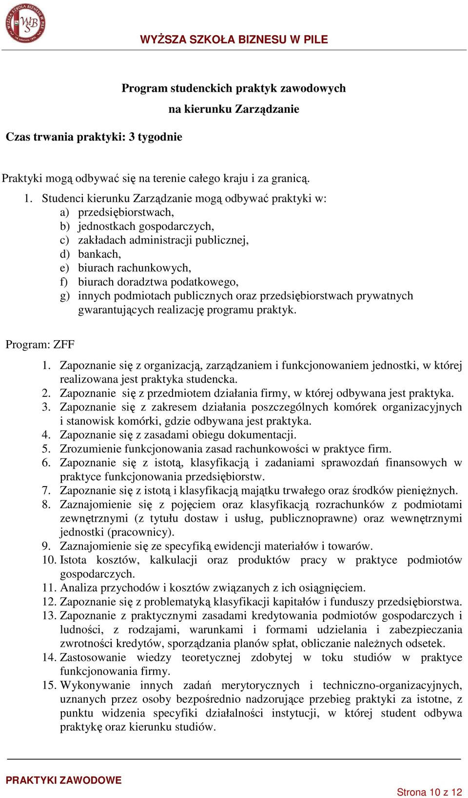 doradztwa podatkowego, g) innych podmiotach publicznych oraz przedsiębiorstwach prywatnych gwarantujących realizację programu praktyk. Program: ZFF 1.