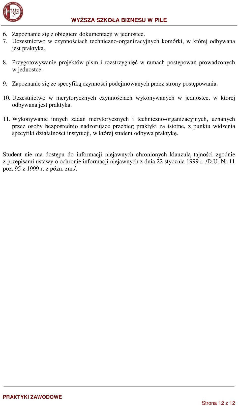 Uczestnictwo w merytorycznych czynnościach wykonywanych w jednostce, w której odbywana jest praktyka. 11.