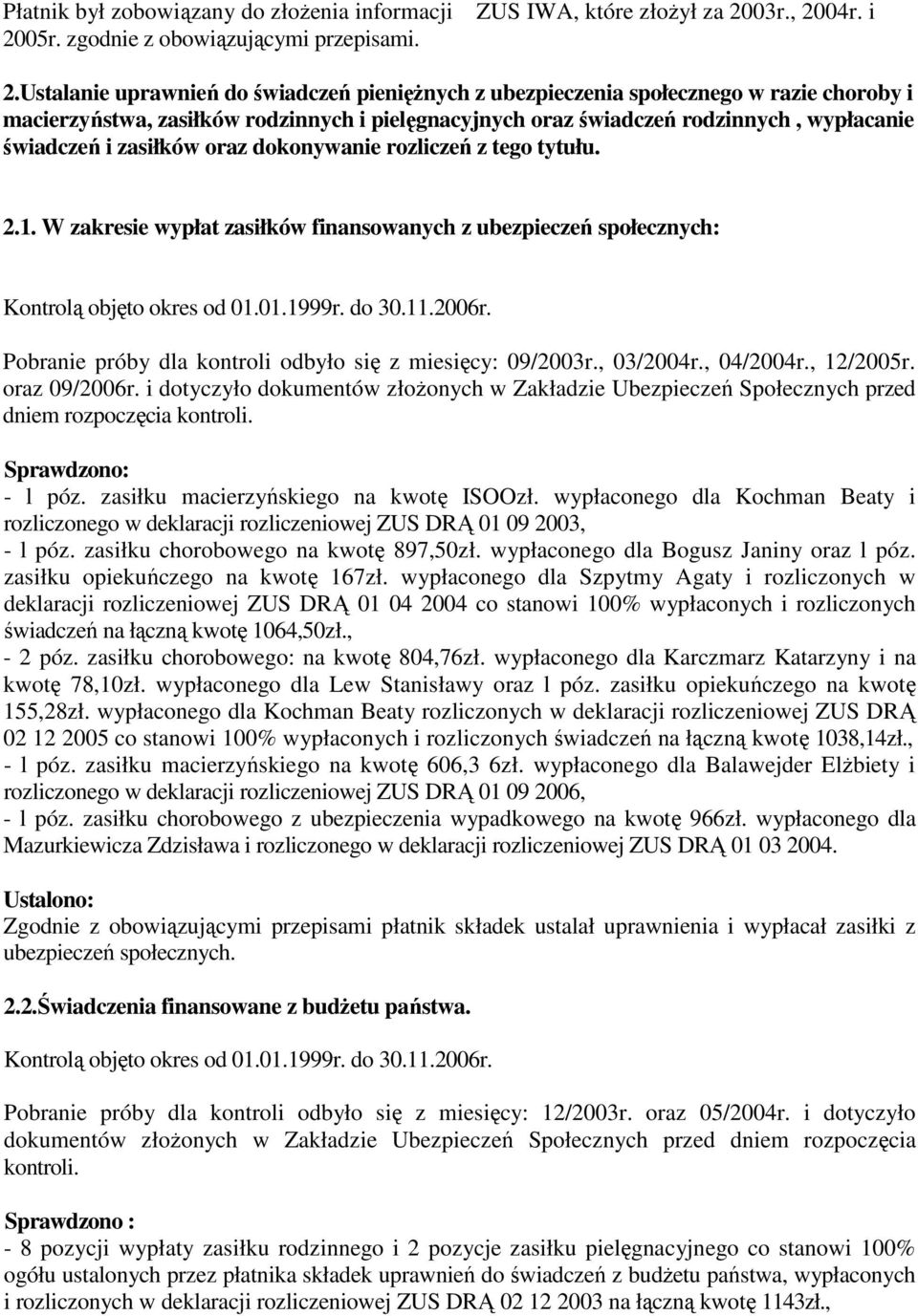 zasiłków oraz dokonywanie rozliczeń z tego tytułu. 2.1. W zakresie wypłat zasiłków finansowanych z ubezpieczeń społecznych: Kontrolą objęto okres od 01.01.1999r. do 30.11.2006r.