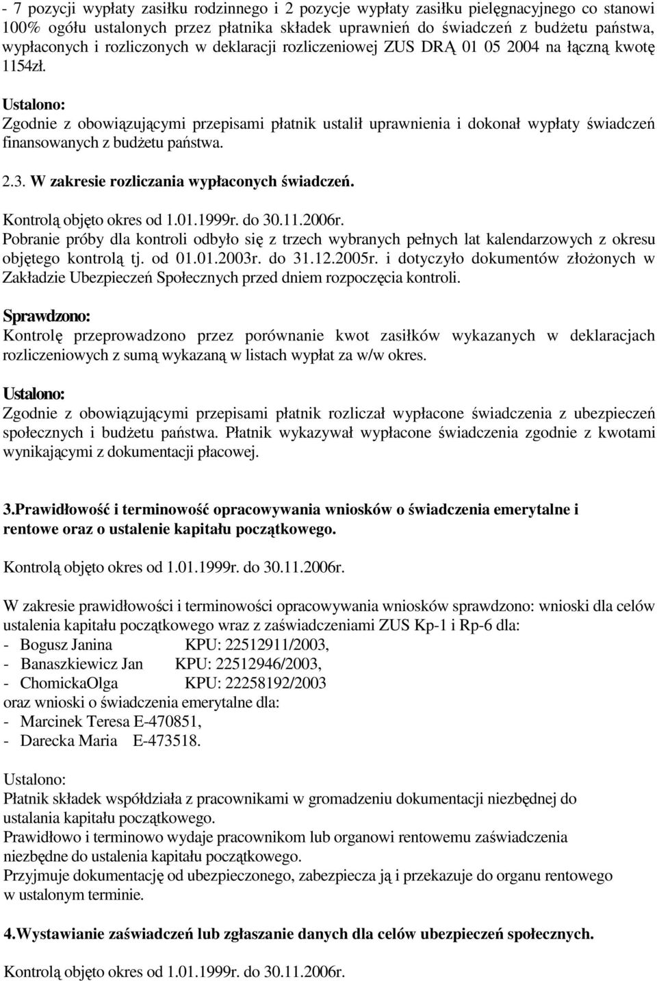 Zgodnie z obowiązującymi przepisami płatnik ustalił uprawnienia i dokonał wypłaty świadczeń finansowanych z budŝetu państwa. 2.3. W zakresie rozliczania wypłaconych świadczeń.