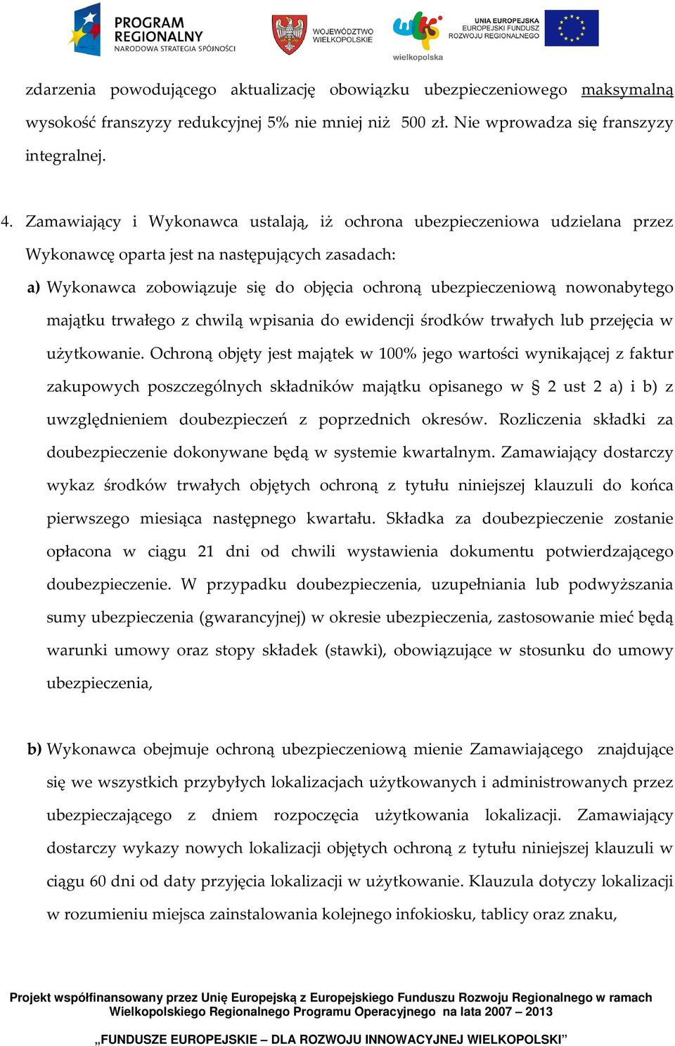 nowonabytego majątku trwałego z chwilą wpisania do ewidencji środków trwałych lub przejęcia w użytkowanie.