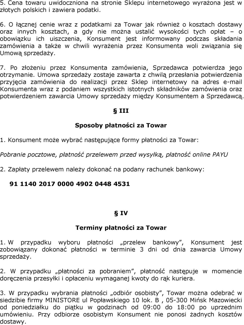 podczas składania zamówienia a także w chwili wyrażenia przez Konsumenta woli związania się Umową sprzedaży. 7. Po złożeniu przez Konsumenta zamówienia, Sprzedawca potwierdza jego otrzymanie.