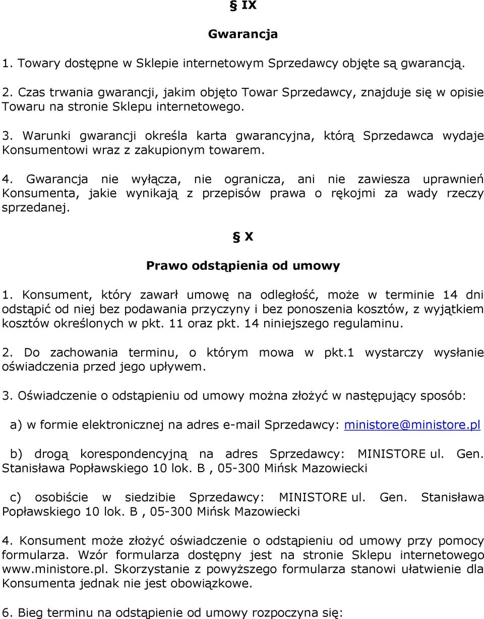 Warunki gwarancji określa karta gwarancyjna, którą Sprzedawca wydaje Konsumentowi wraz z zakupionym towarem. 4.