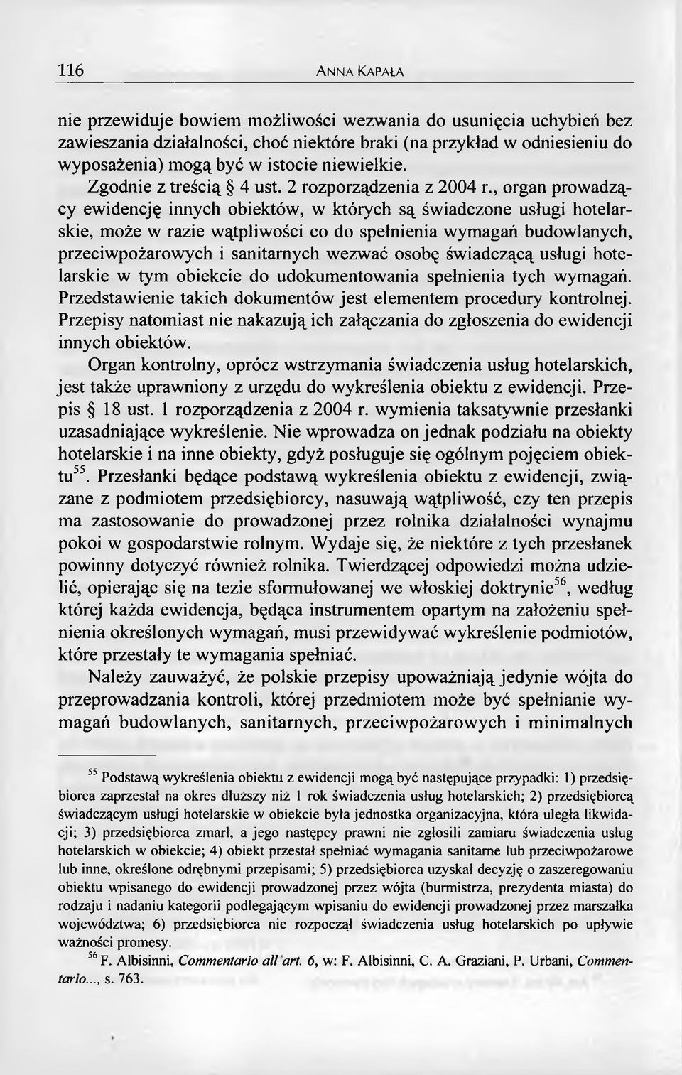 , organ prowadzący ewidencję innych obiektów, w których są świadczone usługi hotelarskie, może w razie wątpliwości co do spełnienia wymagań budowlanych, przeciwpożarowych i sanitarnych wezwać osobę